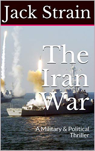 The Iran War: A Military & Political Thriller