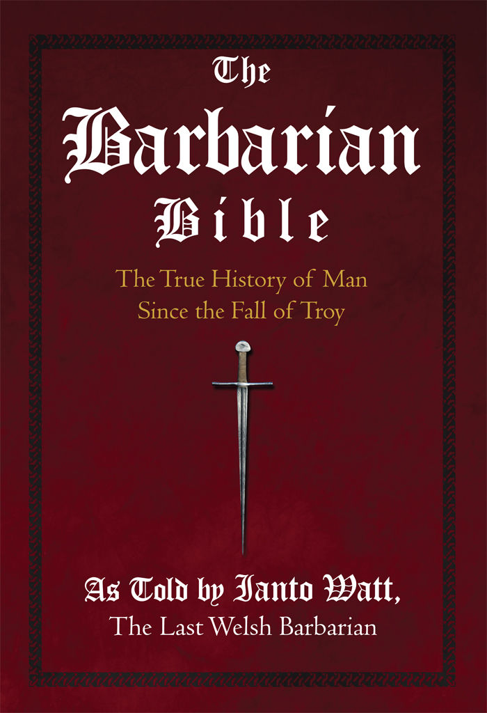 The Barbarian Bible: The True History of Man Since the Fall of Troy