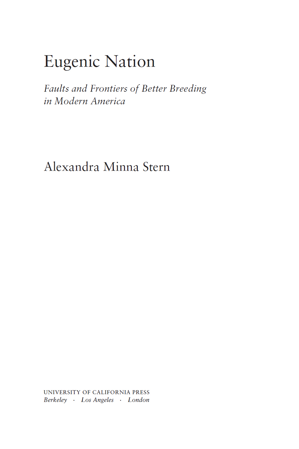 Eugenic Nation: Faults and Frontiers of Better Breeding in Modern America