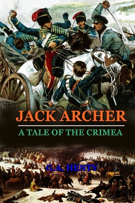 Jack Archer a Tale of the Crimea: BY G.A. HENTY: Classic Edition Annotated Illustrations