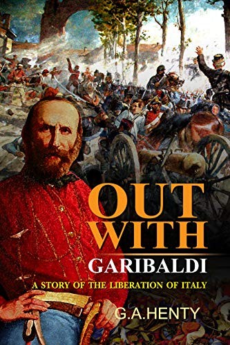 Out With Garibaldi: A Story of the Liberation of Italy