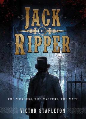 Jack the Ripper: The Murders, the Mystery, the Myth