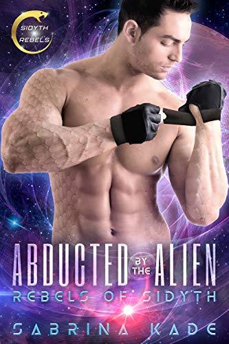 Abducted by the Alien: A Sci-Fi Alien Romance