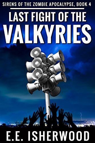 Last Fight of the Valkyries: Sirens of the Zombie Apocalypse, Book 4