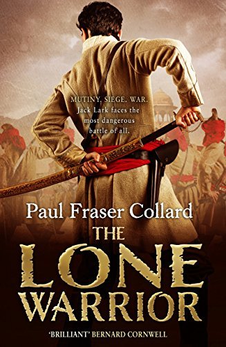 The Lone Warrior (Jack Lark, Book 4): Indian Rebellion, 1857